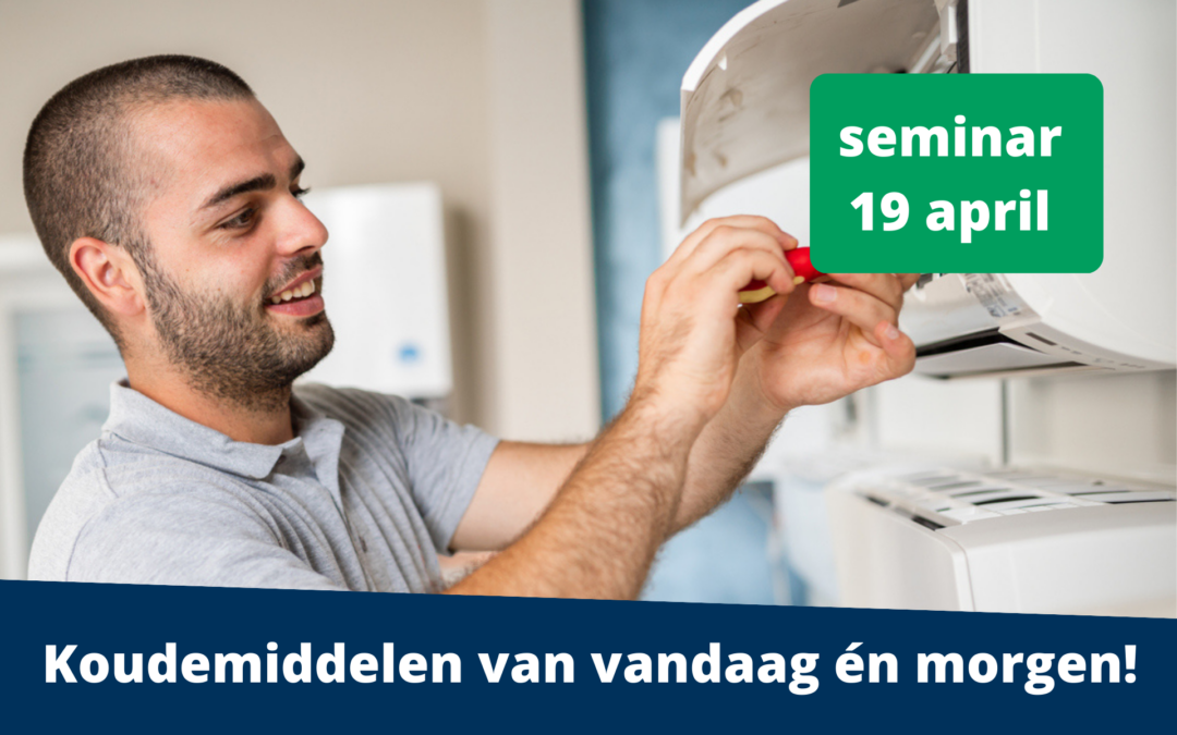 19 april – Seminar Koudemiddelen van vandaag én morgen!
